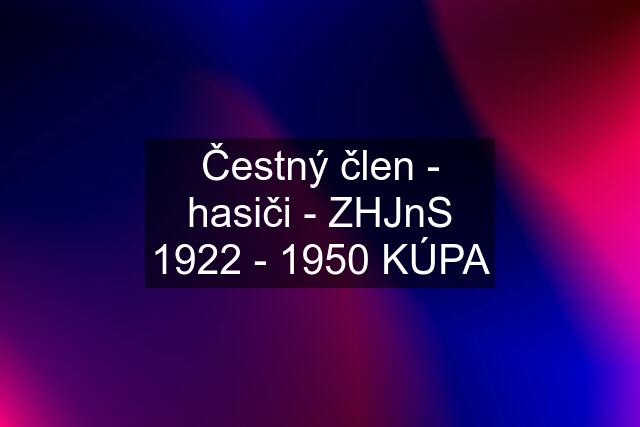 Čestný člen - hasiči - ZHJnS 1922 - 1950 KÚPA