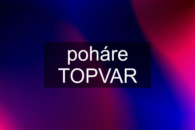 poháre TOPVAR