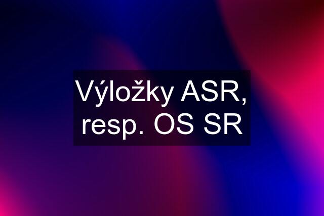 Výložky ASR, resp. OS SR