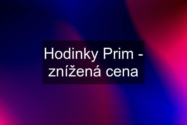 Hodinky Prim - znížená cena