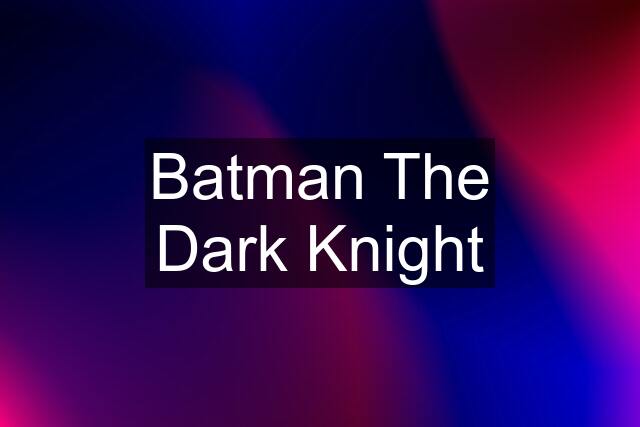 Batman The Dark Knight