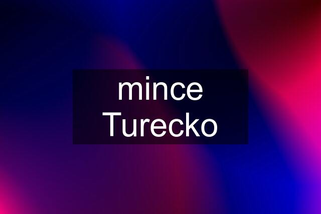 mince Turecko