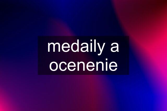 medaily a ocenenie