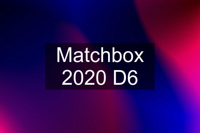 Matchbox 2020 D6