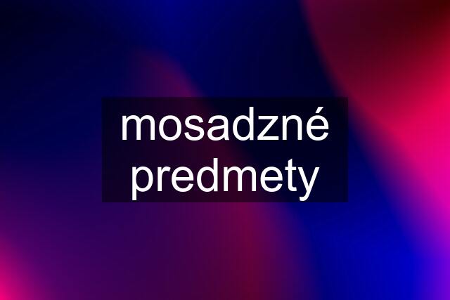 mosadzné predmety