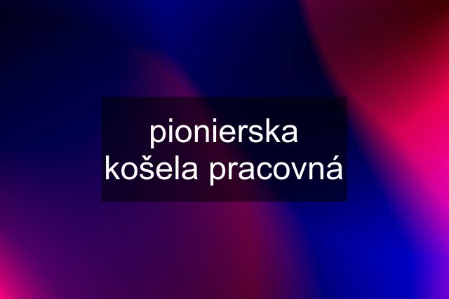 pionierska košela pracovná