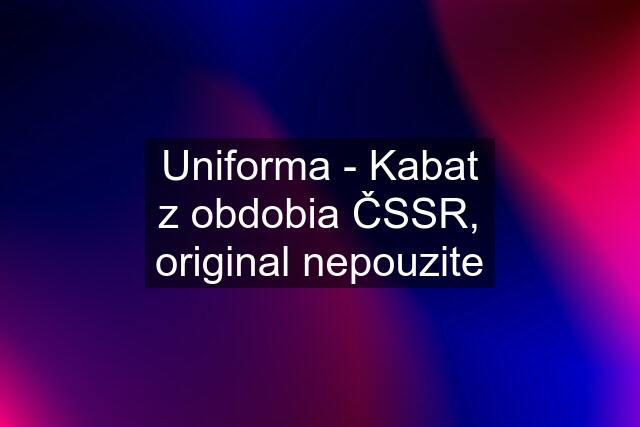 Uniforma - Kabat z obdobia ČSSR, original nepouzite