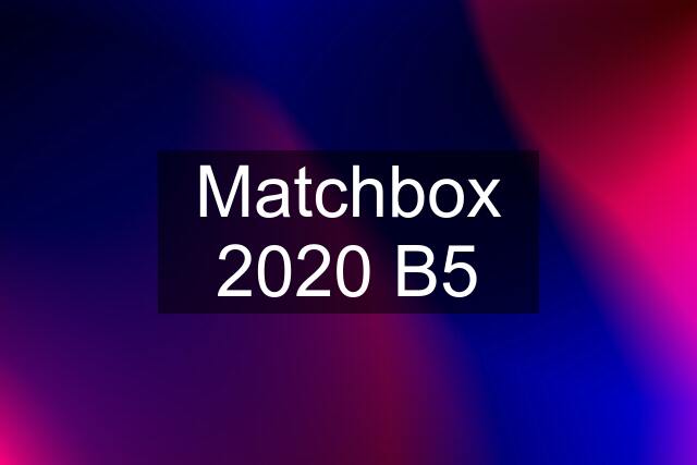 Matchbox 2020 B5