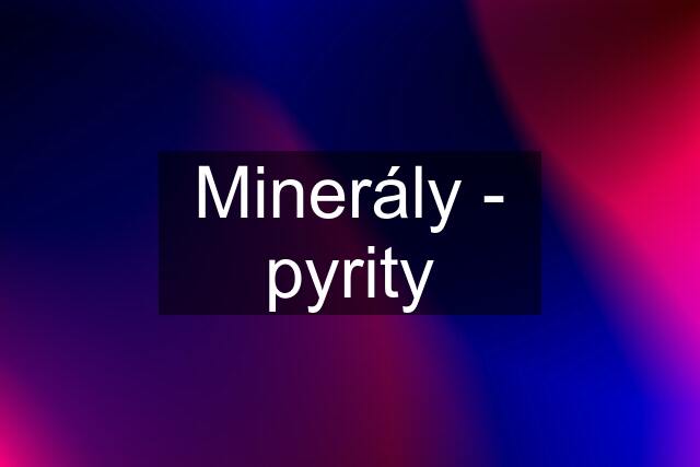 Minerály - pyrity