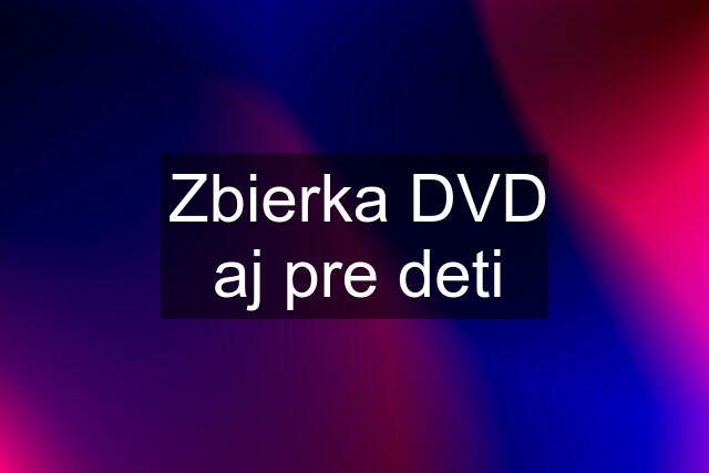 Zbierka DVD aj pre deti