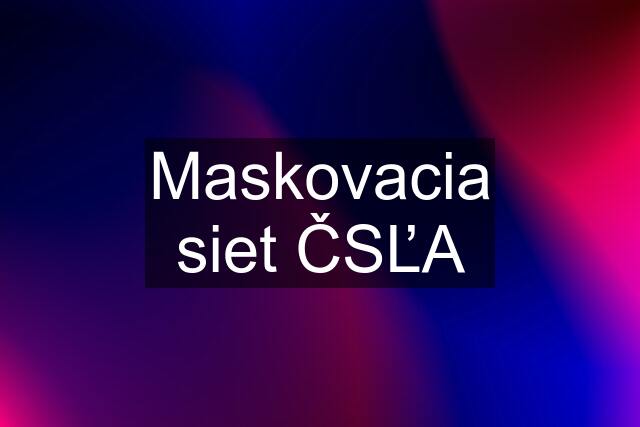 Maskovacia siet ČSĽA