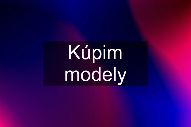 Kúpim modely