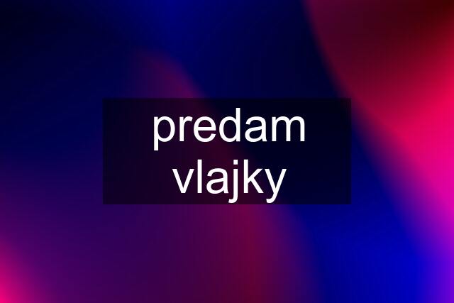 predam vlajky