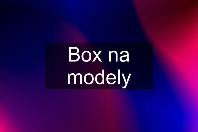 Box na modely