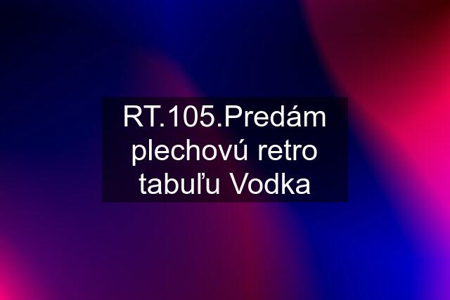 RT.105.Predám plechovú retro tabuľu Vodka