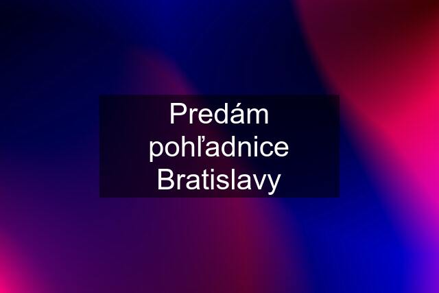 Predám pohľadnice Bratislavy