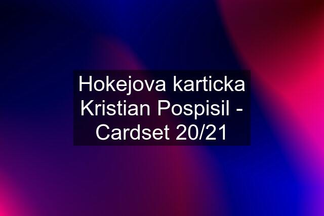 Hokejova karticka Kristian Pospisil - Cardset 20/21