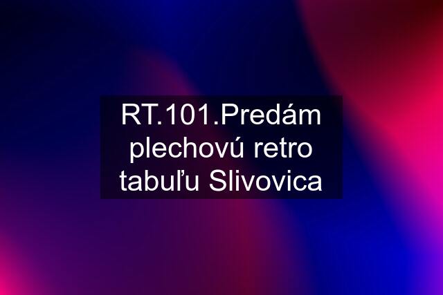 RT.101.Predám plechovú retro tabuľu Slivovica