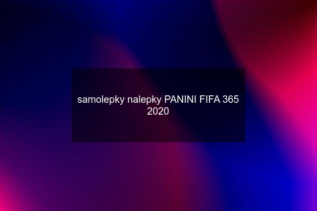 samolepky nalepky PANINI FIFA 365 2020