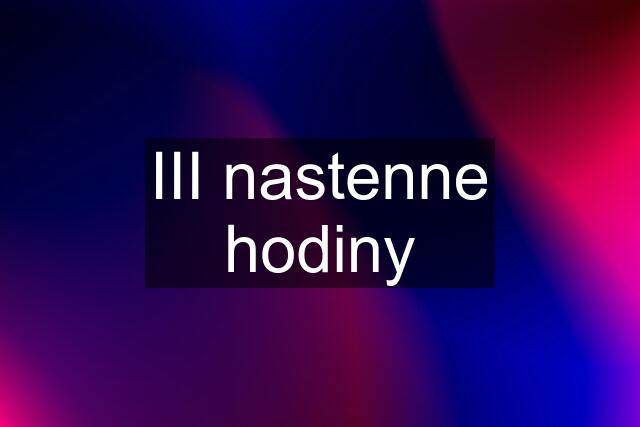 III nastenne hodiny