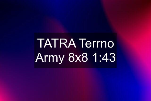 TATRA Terrno Army 8x8 1:43