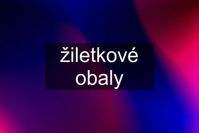 žiletkové obaly