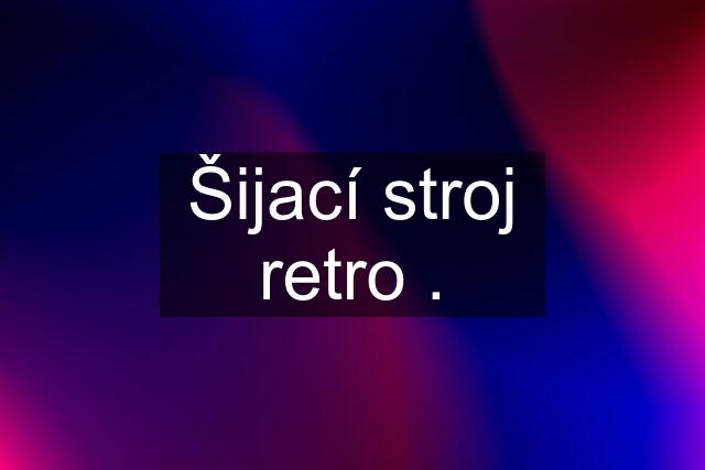 Šijací stroj retro .