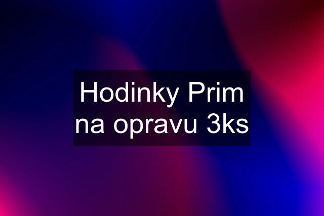 Hodinky Prim na opravu 3ks