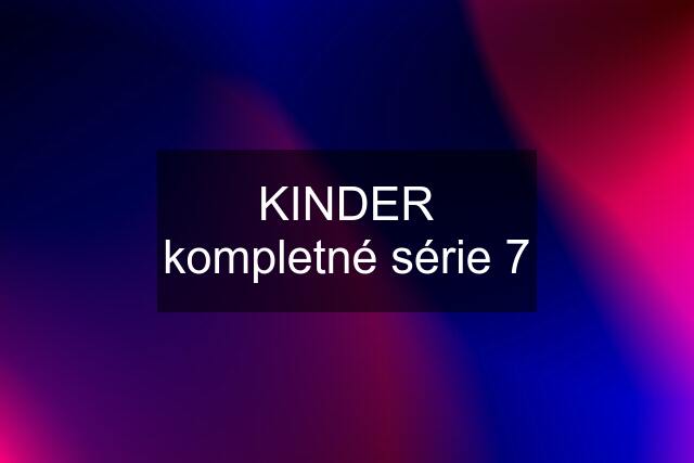 KINDER kompletné série 7