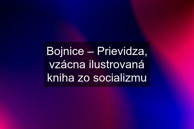 Bojnice – Prievidza, vzácna ilustrovaná kniha zo socializmu