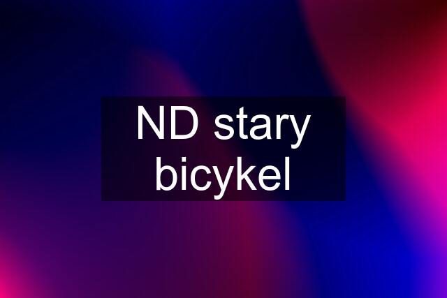 ND stary bicykel