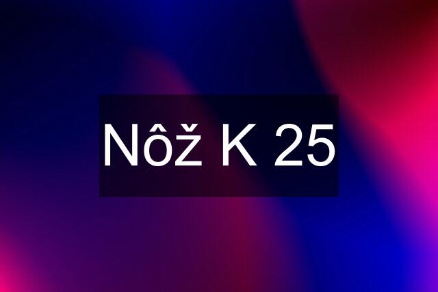 Nôž K 25