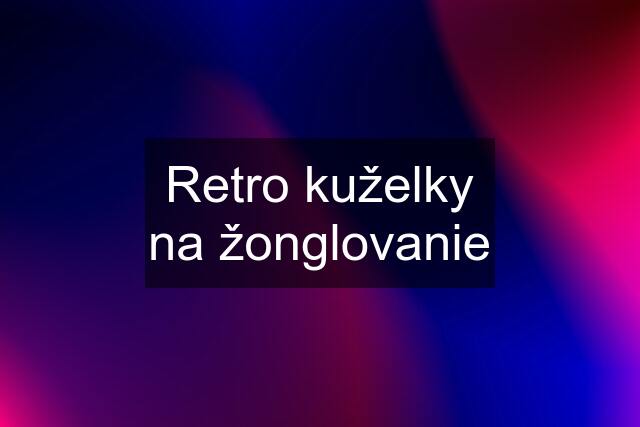 Retro kuželky na žonglovanie