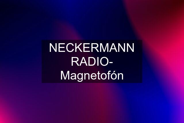 NECKERMANN RADIO- Magnetofón