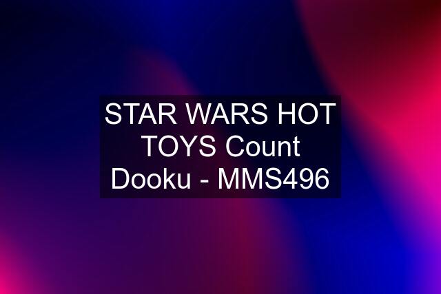 STAR WARS HOT TOYS Count Dooku - MMS496