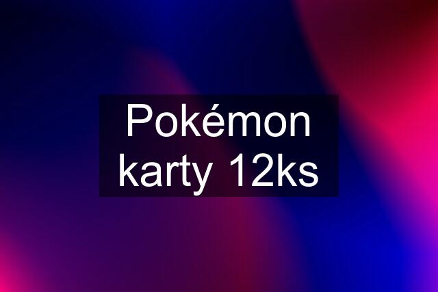 Pokémon karty 12ks