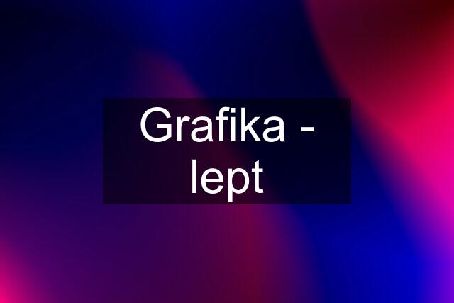 Grafika - lept