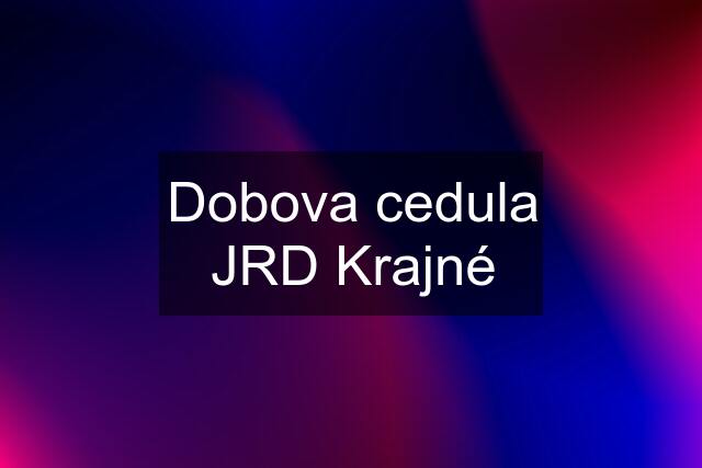 Dobova cedula JRD Krajné