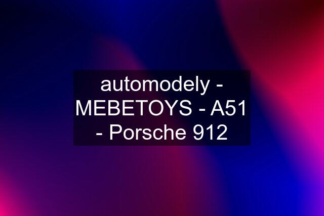 automodely - MEBETOYS - A51 - Porsche 912