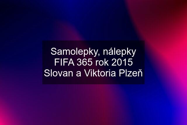 Samolepky, nálepky FIFA 365 rok 2015 Slovan a Viktoria Plzeň