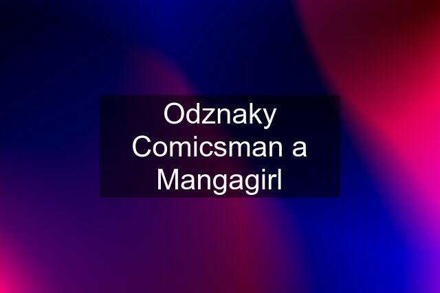 Odznaky Comicsman a Mangagirl