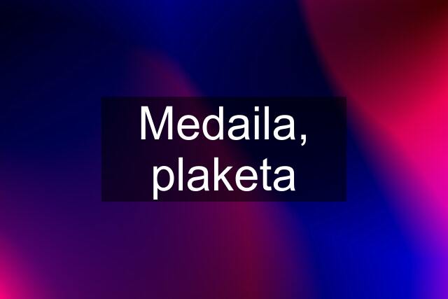 Medaila, plaketa