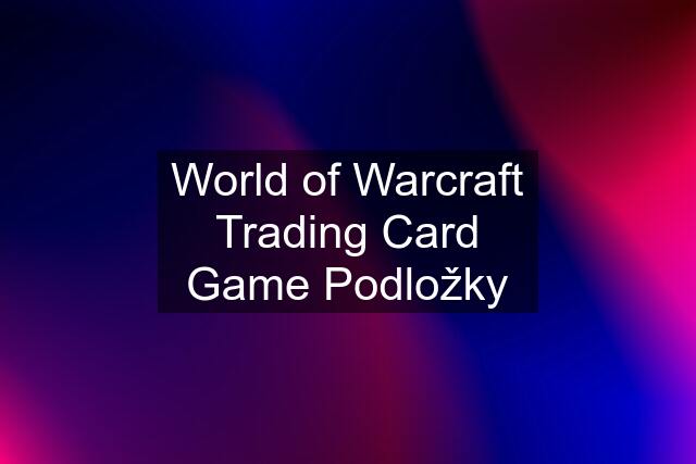 World of Warcraft Trading Card Game Podložky