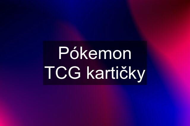 Pókemon TCG kartičky