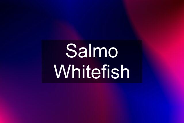 Salmo Whitefish