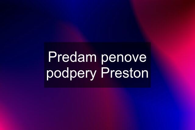 Predam penove podpery Preston