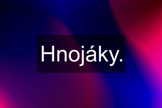 Hnojáky.