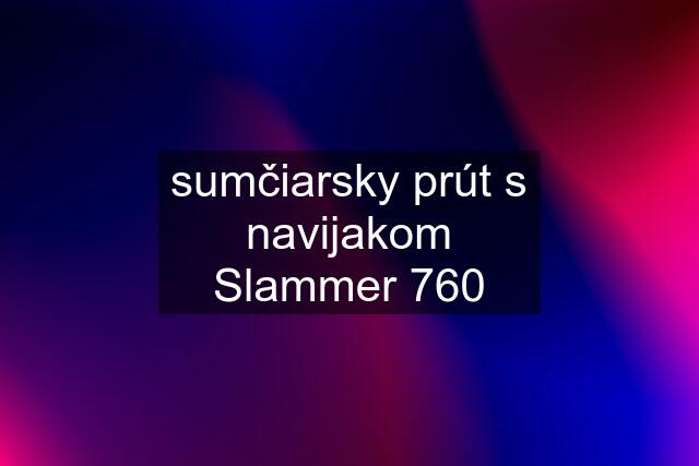 sumčiarsky prút s navijakom Slammer 760