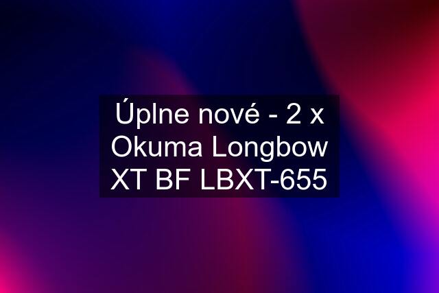 Úplne nové - 2 x Okuma Longbow XT BF LBXT-655