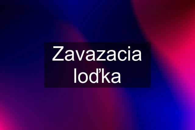 Zavazacia loďka